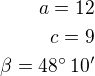 $a=12\\c=9\\\beta=48^\circ\,10^\prime$