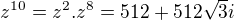 $z^{10} = z^2 . z^8 = 512 + 512 \sqrt3 i$