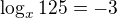 $\log_x{125}=-3$