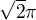 $\sqrt{2}\pi $