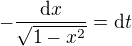 $-\frac{\d x}{\sqrt{1-x^2}}=\d t$