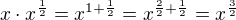 $x\cdot x^{\frac 12}=x^{1+\frac {1}{2}}=x^{\frac 22+\frac 12}=x^{\frac 32}$