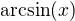 $\mathrm{arcsin}(x)$