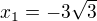 $x_1=-3\sqrt{3}$