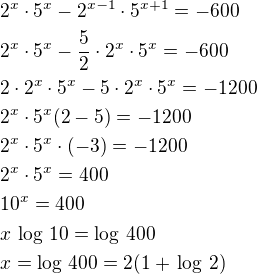 $2^x\cdot 5^x-2^{x-1}\cdot 5^{x+1}=-600\nl2^x\cdot 5^x-\frac 52\cdot 2^x\cdot 5^x=-600\nl2\cdot 2^x\cdot 5^x-5\cdot 2^x\cdot 5^x=-1200\nl2^x\cdot 5^x(2-5)=-1200\nl2^x\cdot 5^x\cdot(-3)=-1200\nl2^x\cdot 5^x=400\nl10^x=400\nlx\,\log\,10=\log\,400\nlx=\log\,400=2(1+\,\log\,2)$