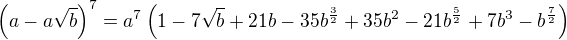 $\(a-a\sqrt{b}\)^7=a^7\(1-7\sqrt{b}+21b-35b^{\frac{3}{2}}+35b^2-21b^{\frac{5}{2}}+7b^3-b^{\frac{7}{2}}\)$