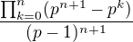 $\frac{\prod_{k=0}^n (p^{n+1}-p^k)}{(p-1)^{n+1}}$