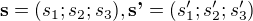 $\textbf{s} = (s_1;s_2;s_3), \textbf{s'} = (s_1';s_2';s_3')$