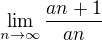 $\lim_{n\to\infty}\frac{an+1}{an}$