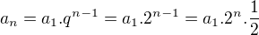 $a_{n}=a_{1}.q^{n-1}=a_{1}.2^{n-1}=a_{1}.2^{n}.\frac{1}{2}$