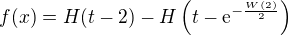 $f(x) = H(t-2) - H\(t-\textrm{e}^{-\frac{W(2)}{2}}\)$