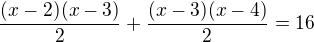 $\frac{(x-2)(x-3)}{2}+\frac{(x-3)(x-4)}{2}=16$