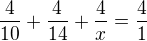 $\frac{4}{10}+\frac{4}{14}+\frac{4}{x}=\frac{4}{1}$