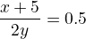 $\frac{x+5}{2y}=0.5$