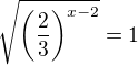 $\sqrt {\(\frac{2}{3}\)^{x-2}}=1 $