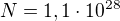$N = 1,1\cdot 10^{28}$