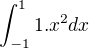 $\int_{-1}^{1}1.x^{2}dx$