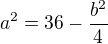 $a^{2}=36-\frac{b^2}{4}$