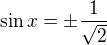 $\sin x=\pm \frac{1}{\sqrt{2}}$