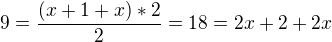 $9=\frac{(x+1+x)*2}{2}=18=2x+2+2x$