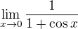 ${\lim_{x\to0} \frac{1}{1 + \cos x}}$