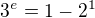 $3^{e}=1-2^{1}$