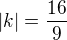 $|k|=\frac{16}{9}$