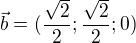 $\vec{b}=(\frac{\sqrt{2}}{2};\frac{\sqrt{2}}{2}; 0)$