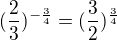 $(\frac{2}{3})^{-\frac{3}{4}}=(\frac{3}{2})^{\frac{3}{4}}$