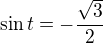 $\sin t=-\frac{\sqrt{3}}{2}$