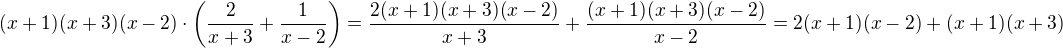$(x+1)(x+3)(x-2)\cdot\(\frac2{x+3}+\frac1{x-2}\)=\frac{2(x+1)(x+3)(x-2)}{x+3}+\frac{(x+1)(x+3)(x-2)}{x-2}=2(x+1)(x-2)+(x+1)(x+3)$