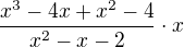 $\frac{x^{3}-4x+x^{2}-4}{x^{2}-x-2} \cdot x$