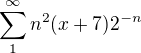 $\sum_{1}^{\infty }n^{2}(x+7)2^{-n}$