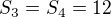 $S_3=S_4=12$