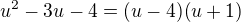 $u^{2}-3u-4=(u-4)(u+1)$