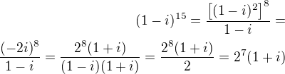 $(1-i)^{15}=\frac{\left[(1-i)^2\right]^8}{1-i}=\\\frac{(-2i)^8}{1-i}=\frac{2^8(1+i)}{(1-i)(1+i)}=\frac{2^8(1+i)}{2}=2^7(1+i)$