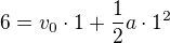 $6=v_0\cdot1+\frac12a\cdot1^2$