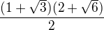 $\frac{(1+\sqrt 3)(2+\sqrt 6)}{2}$