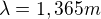 $\lambda =1,365m$
