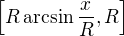 $\[R\arcsin \frac{x}{R}, R\]$
