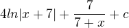 $4ln|x+7|+\frac{7}{7 +x}+c$