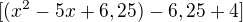 $[(x^2-5x+6,25)-6,25+4]$