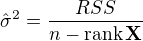 $\hat\sigma^2 = \frac{RSS}{n-\operatorname{rank} \mathbf{X}}$