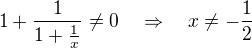 kopírovat do textarea $1+\frac{1}{1+\frac{1}{x}}\ne0\quad\Rightarrow\quad x\ne-\frac{1}{2}$