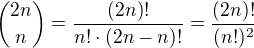 $ \binom{2n}{n} = \frac{(2n)!}{n! \cdot (2n-n)!} = \frac{(2n)!}{(n!)^2}$