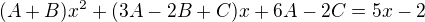 $(A+B)x^2+(3A-2B+C)x+6A-2C=5x-2$