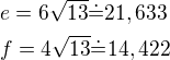 $e=6\sqrt{13}\dot=21,633\nlf=4\sqrt{13}\dot=14,422$