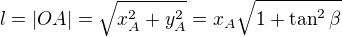 $l=|OA|=\sqrt{x_A^2+y_A^2}=x_A\sqrt{1+\tan^2\beta }$