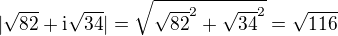 $|\sqrt{82}+\text{i}\sqrt{34}|=\sqrt{\sqrt{82}^2+\sqrt{34}^2}=\sqrt{116}$
