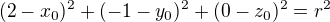 $(2-x_0)^2+(-1-y_0)^2+(0-z_0)^2=r^2$